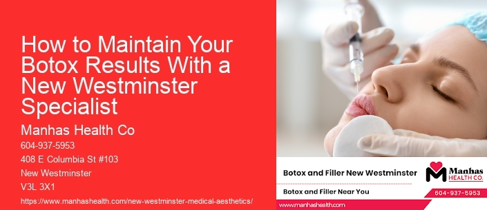 How to Maintain Your Botox Results With a New Westminster Specialist