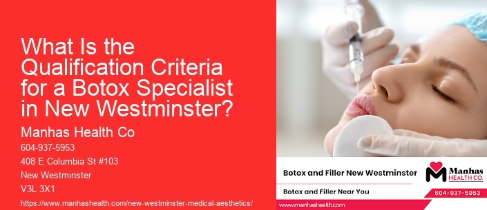 What Is the Qualification Criteria for a Botox Specialist in New Westminster?